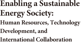 Enabling a Sustainable Energy Society: Human Resources, Technology Development, and International Collaboration